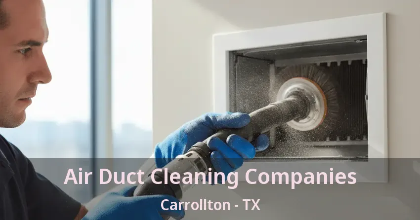 Air Duct Cleaning Companies Carrollton - TX Air Duct Cleaning Companies Carrollton - TX