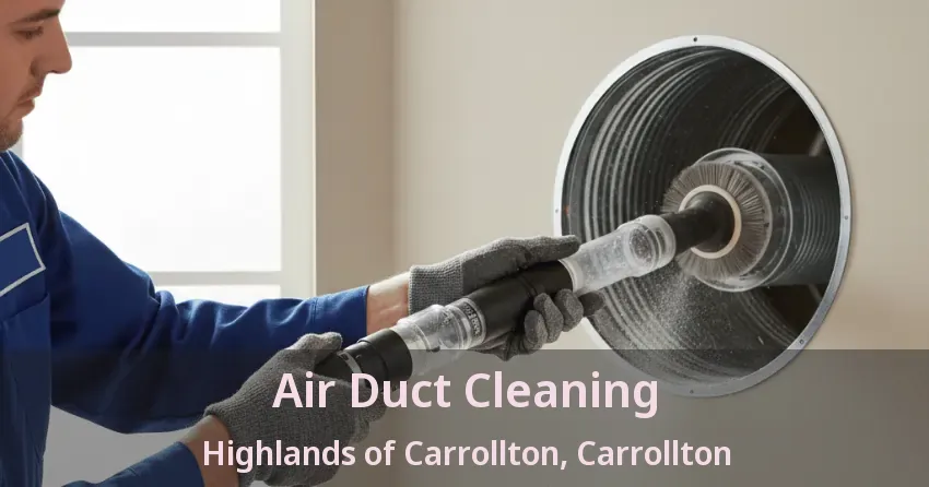 Air Duct Cleaning Highlands of Carrollton, Carrollton - TX