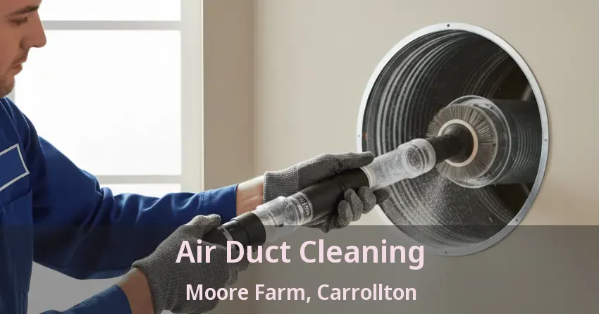 Air Duct Cleaning Moore Farm, Carrollton - TX