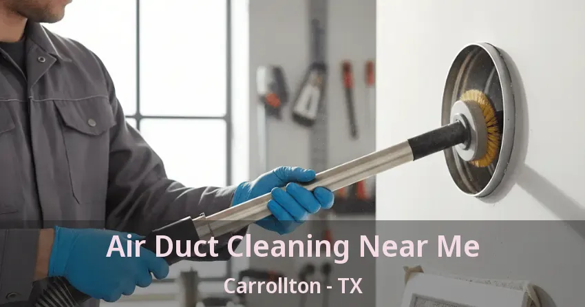 Air Duct Cleaning Near Me Carrollton - TX