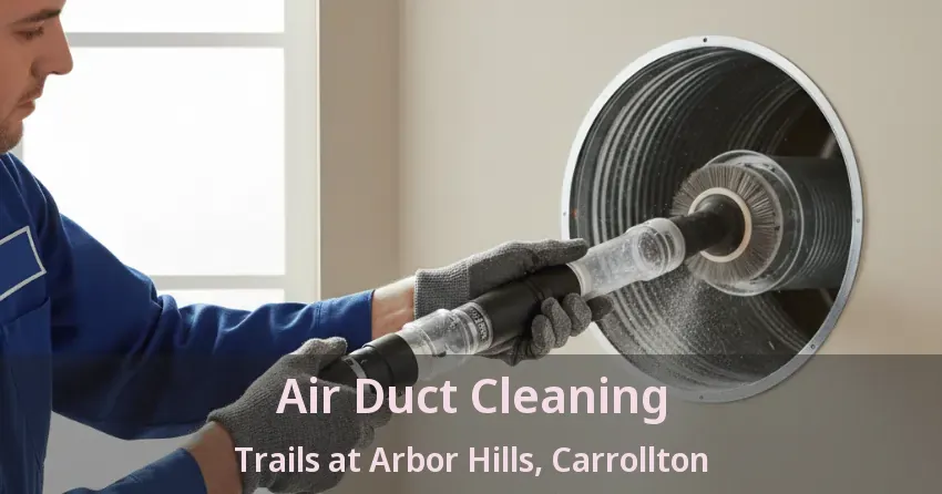 Air Duct Cleaning Trails at Arbor Hills, Carrollton - TX