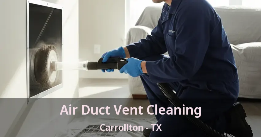 Air Duct Vent Cleaning Carrollton - TX Air Duct Vent Cleaning Carrollton - TX