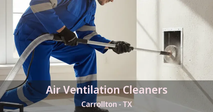 Air Ventilation Cleaners Carrollton - TX