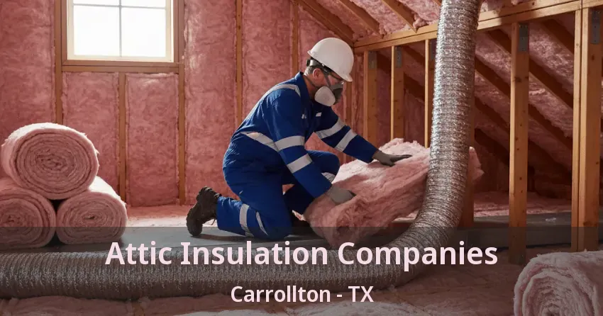 Attic Insulation Companies Carrollton - TX Attic Insulation Companies Carrollton - TX