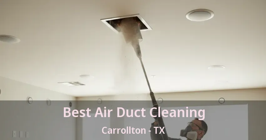 Best Air Duct Cleaning Carrollton - TX Best Air Duct Cleaning Carrollton - TX