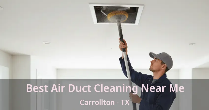 Best Air Duct Cleaning Near Me Carrollton - TX