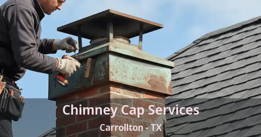 Chimney Cap Services Carrollton - TX