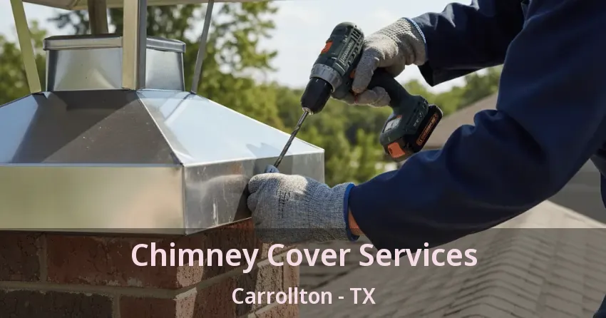 Chimney Cover Services Carrollton - TX