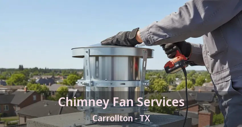 Chimney Fan Services Carrollton - TX