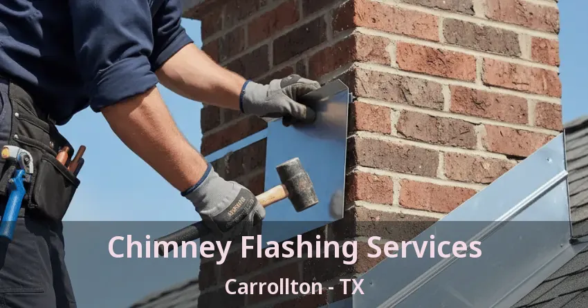 Chimney Flashing Services Carrollton - TX
