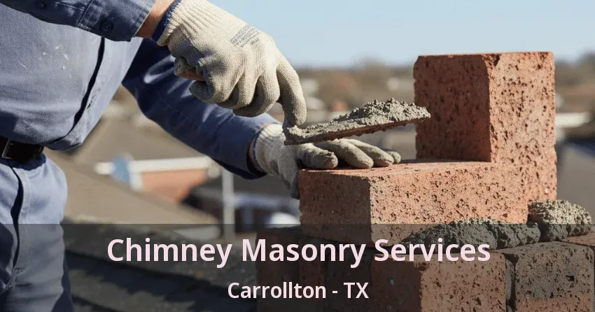 Chimney Masonry Services Carrollton - TX