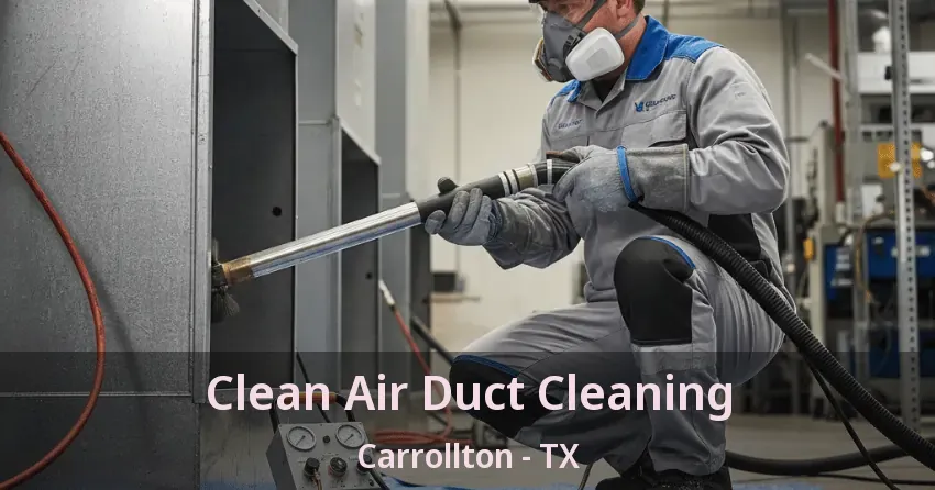 Clean Air Duct Cleaning Carrollton - TX