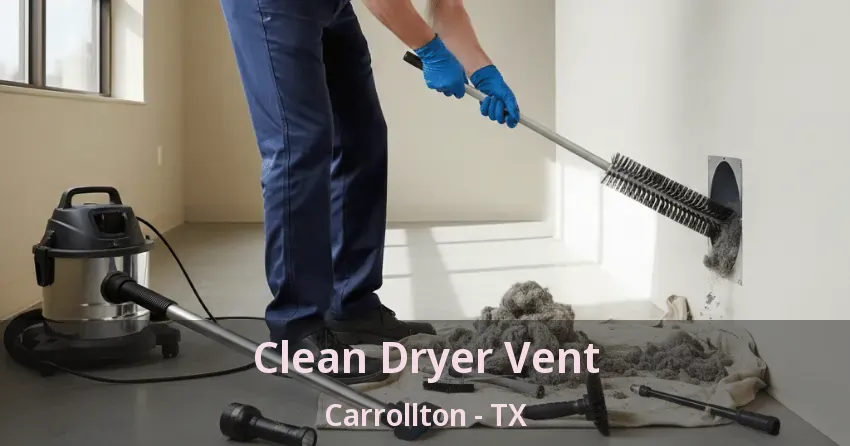 Clean Dryer Vent Carrollton - TX Clean Dryer Vent Carrollton - TX