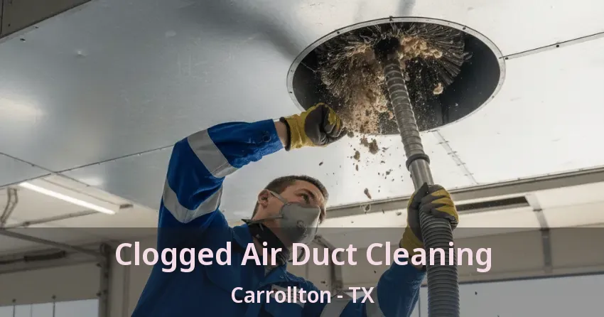 Clogged Air Duct Cleaning Carrollton - TX