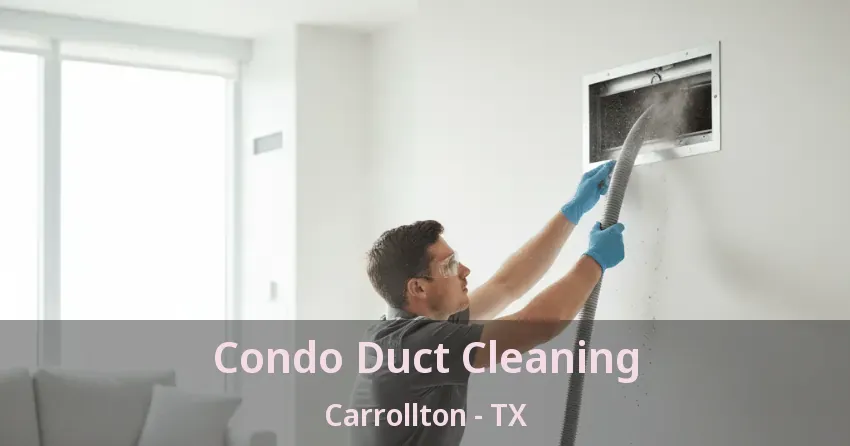 Condo Duct Cleaning Carrollton - TX