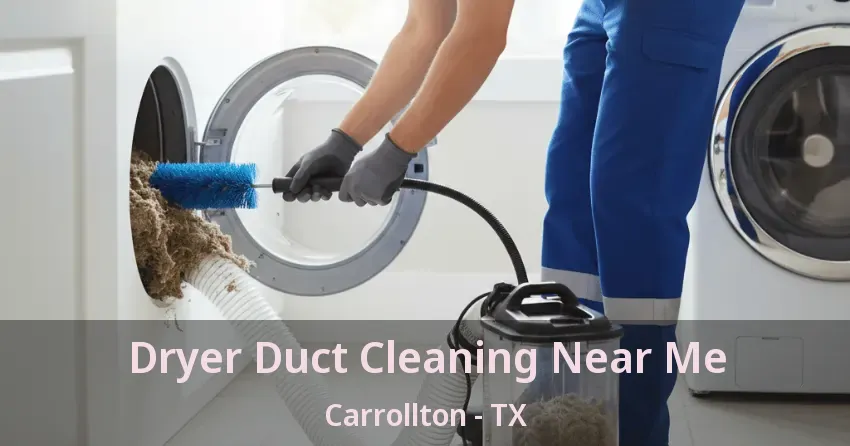 Dryer Duct Cleaning Near Me Carrollton - TX Dryer Duct Cleaning Near Me Carrollton - TX