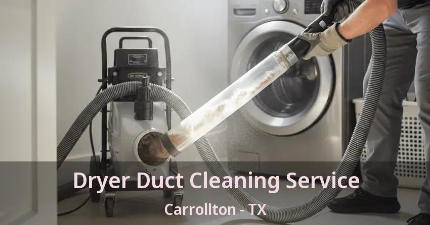 Dryer Duct Cleaning Service Carrollton - TX