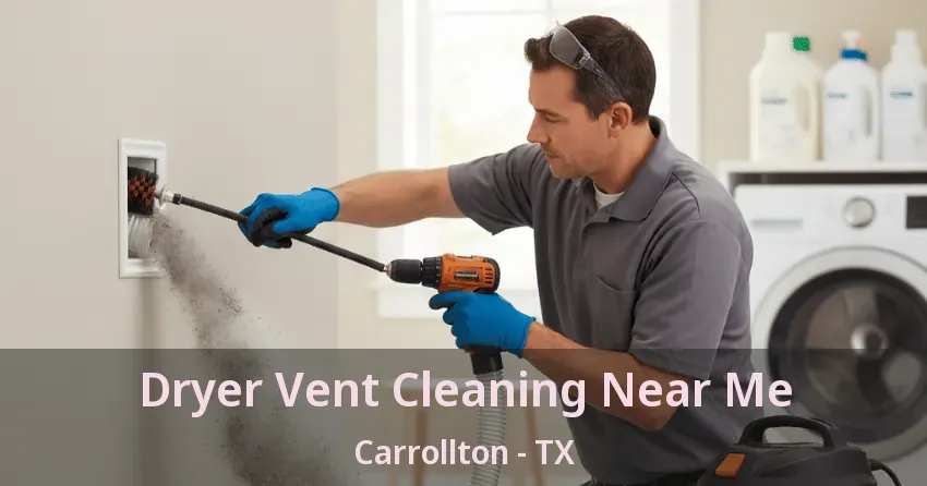 Dryer Vent Cleaning Near Me Carrollton - TX Dryer Vent Cleaning Near Me Carrollton - TX