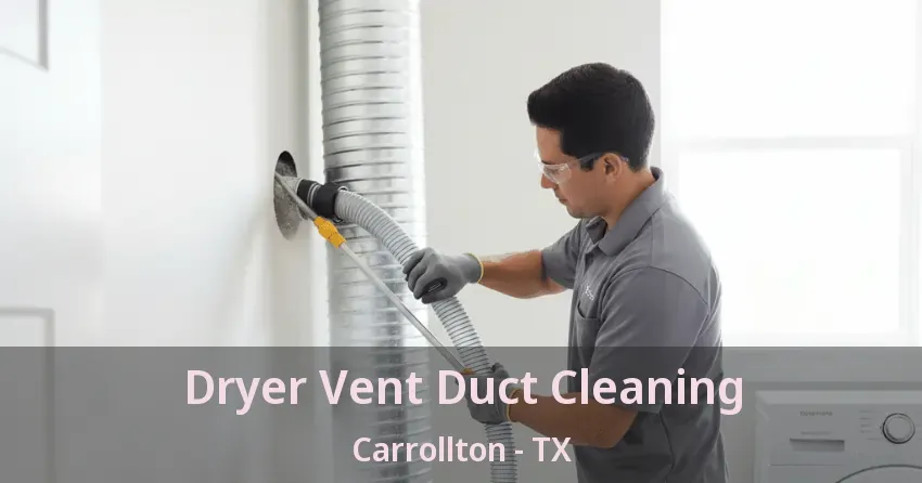 Dryer Vent Duct Cleaning Carrollton - TX