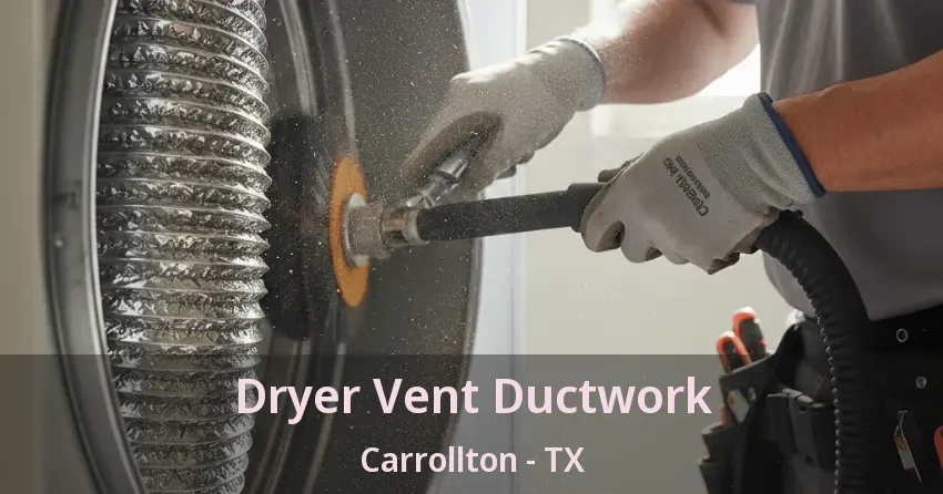 Dryer Vent Ductwork Carrollton - TX