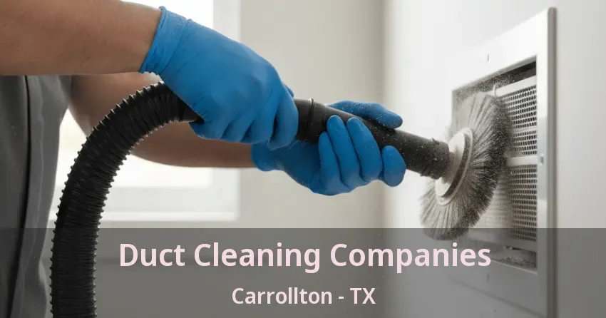 Duct Cleaning Companies Carrollton - TX