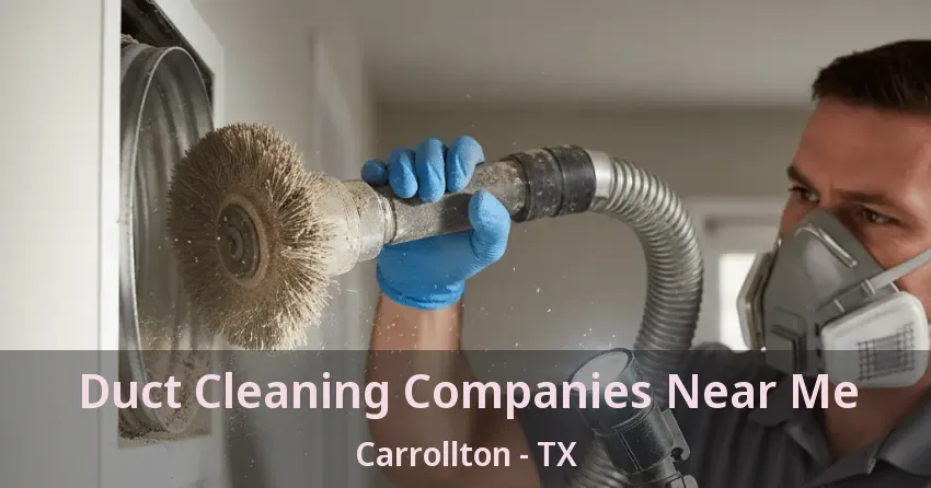 Duct Cleaning Companies Near Me Carrollton - TX