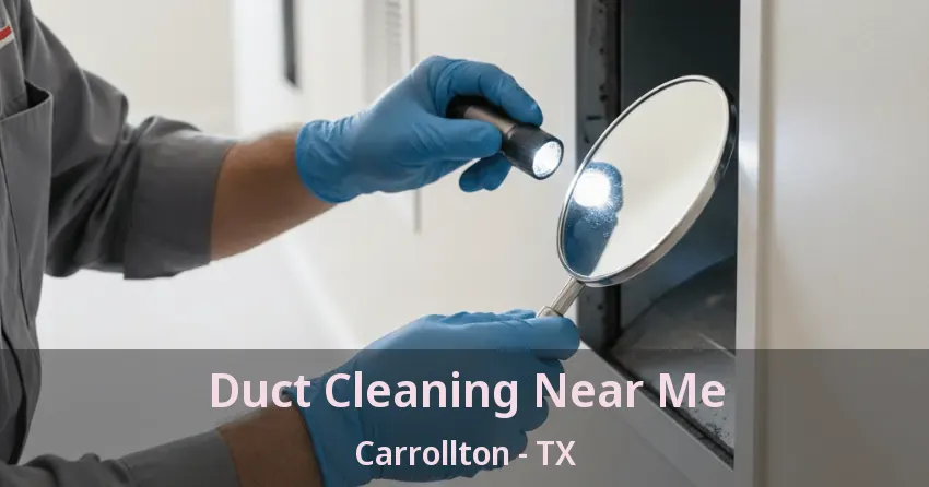 Duct Cleaning Near Me Carrollton - TX Duct Cleaning Near Me Carrollton - TX