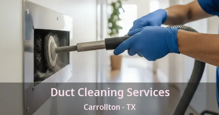 Duct Cleaning Services Carrollton - TX