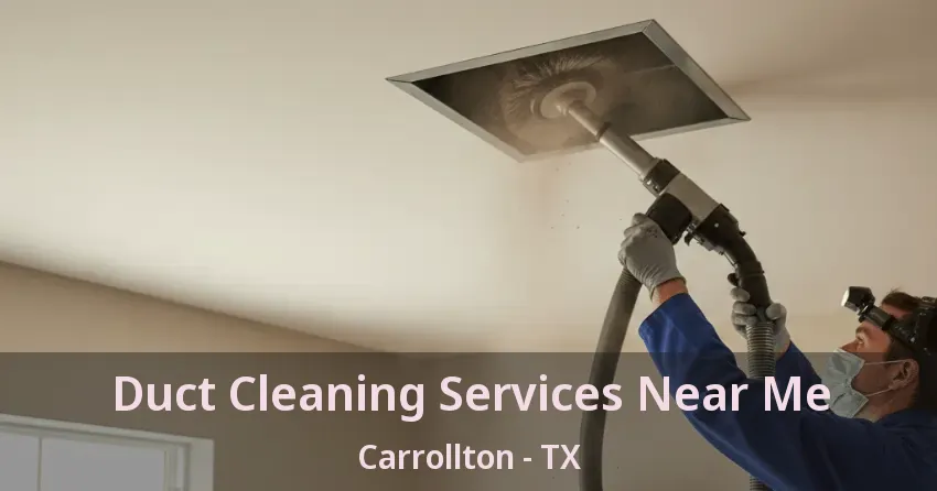 Duct Cleaning Services Near Me Carrollton - TX