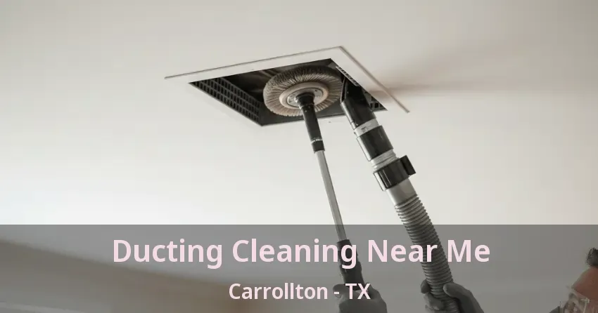 Ducting Cleaning Near Me Carrollton - TX