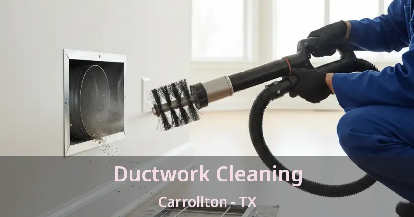 Ductwork Cleaning Carrollton - TX