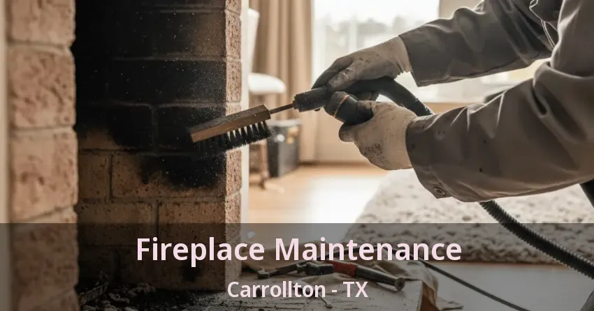 Fireplace Maintenance Carrollton - TX