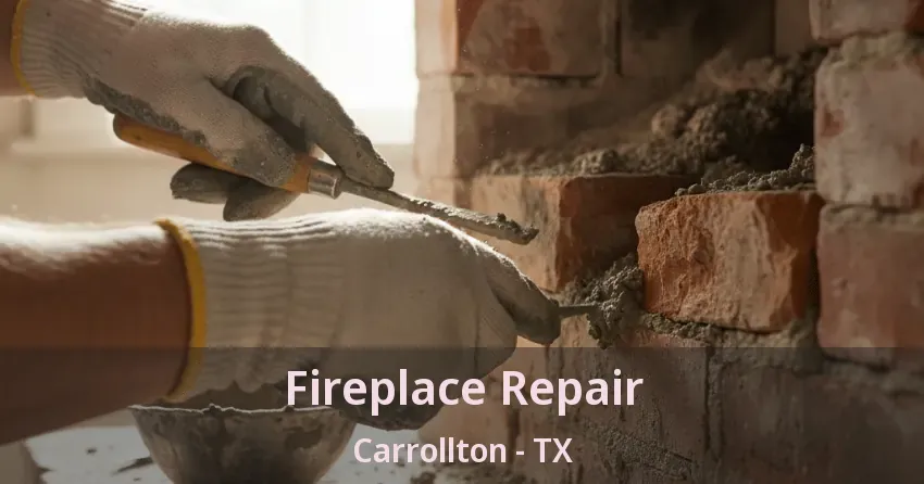 Fireplace Repair Carrollton - TX