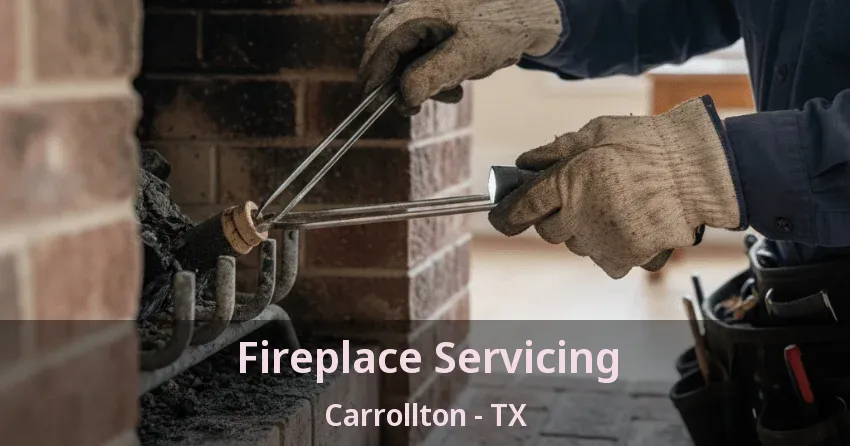 Fireplace Servicing Carrollton - TX