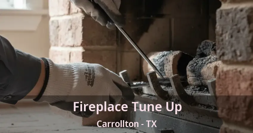 Fireplace Tune Up Carrollton - TX