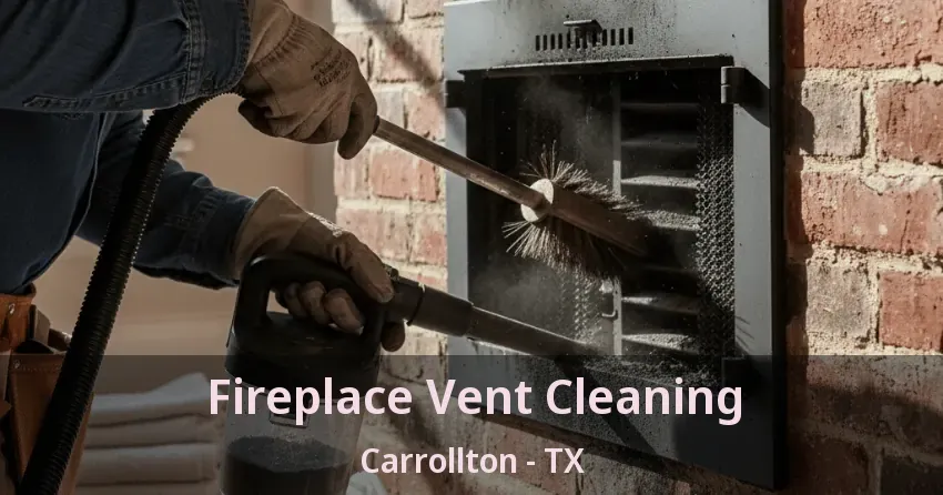 Fireplace Vent Cleaning Carrollton - TX Fireplace Vent Cleaning Carrollton - TX