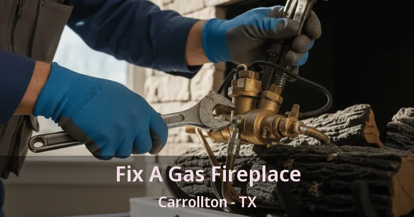 Fix A Gas Fireplace Carrollton - TX