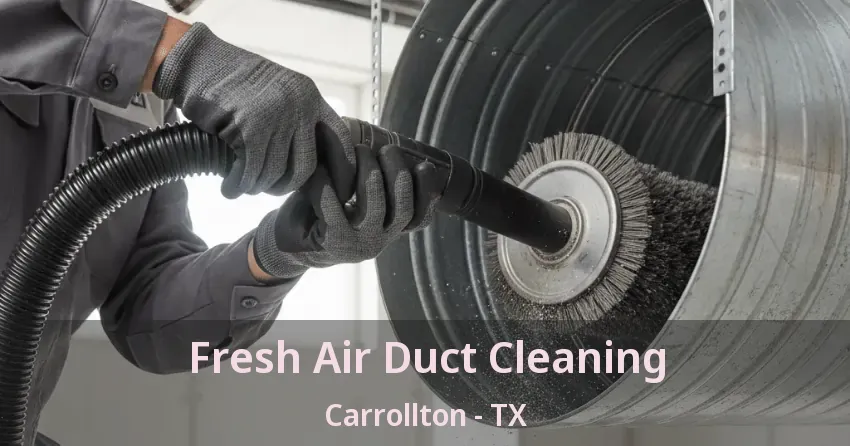 Fresh Air Duct Cleaning Carrollton - TX Fresh Air Duct Cleaning Carrollton - TX
