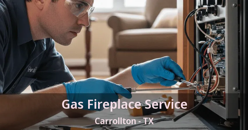 Gas Fireplace Service Carrollton - TX