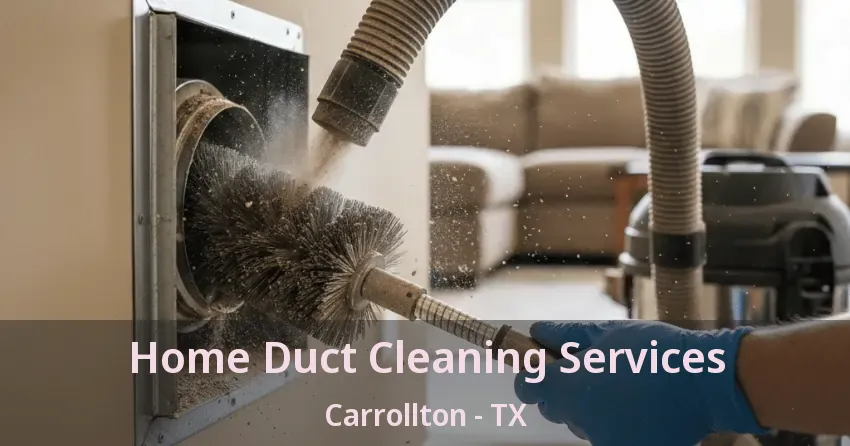 Home Duct Cleaning Services Carrollton - TX Home Duct Cleaning Services Carrollton - TX