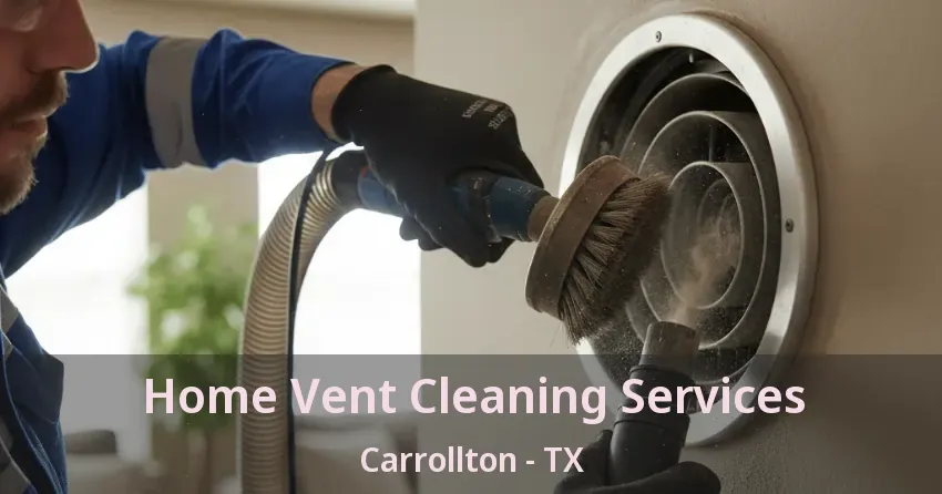 Home Vent Cleaning Services Carrollton - TX