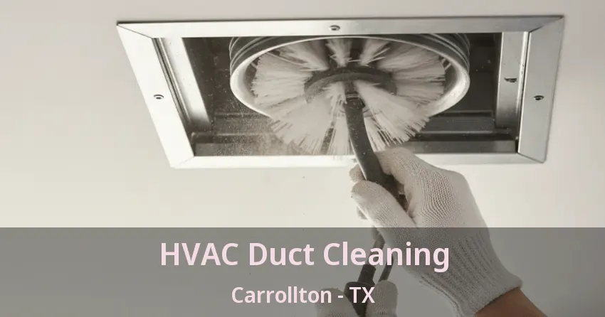 HVAC Duct Cleaning Carrollton - TX HVAC Duct Cleaning Carrollton - TX