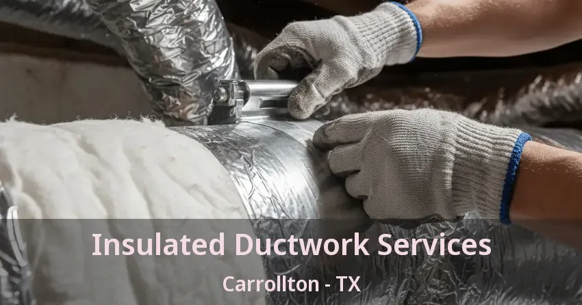 Insulated Ductwork Services Carrollton - TX