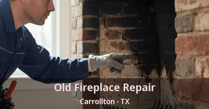 Old Fireplace Repair Carrollton - TX
