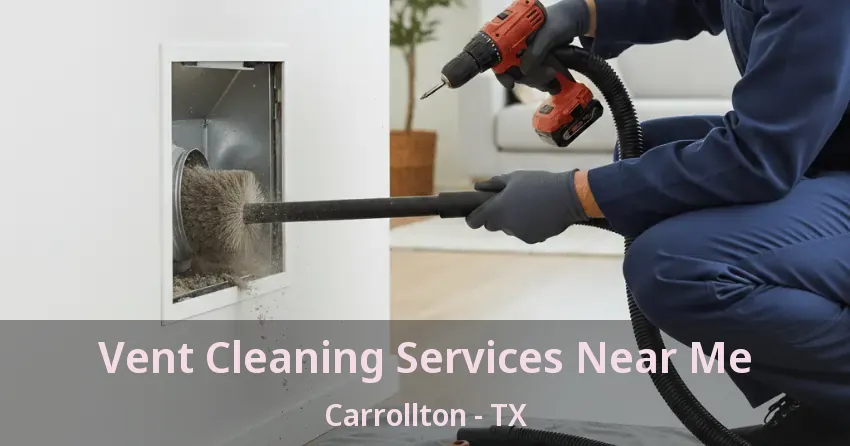 Vent Cleaning Services Near Me Carrollton - TX