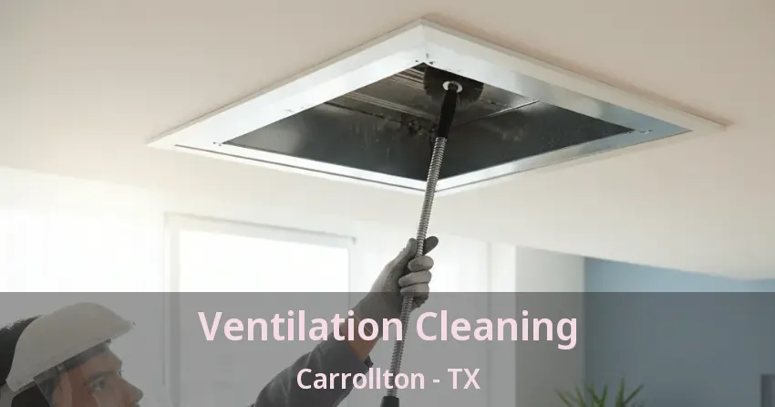 Ventilation Cleaning Carrollton - TX